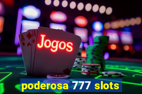 poderosa 777 slots